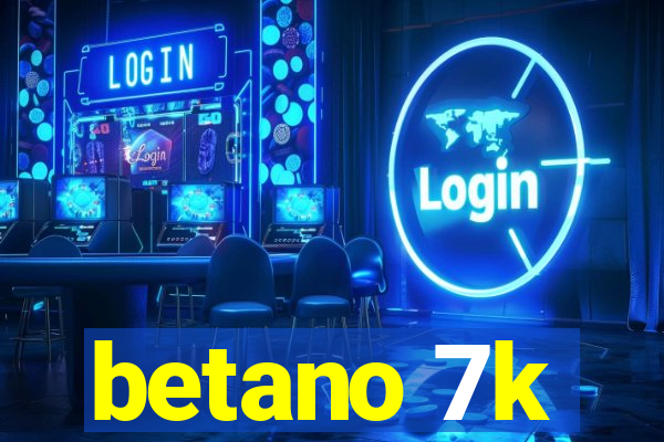 betano 7k